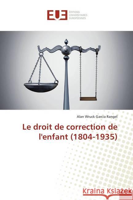 Le droit de correction de l'enfant (1804-1935) Wruck Garcia Rangel, Alan 9786202283724 Éditions universitaires européennes - książka