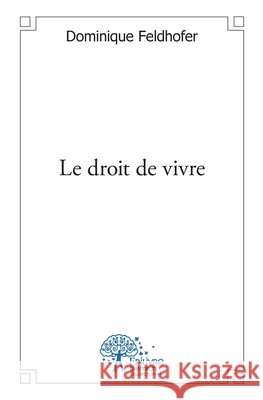 Le droit de vivre Dominique Feldhofer 9782332555137 Edilivre - książka