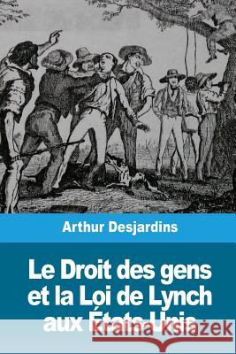 Le Droit des gens et la Loi de Lynch aux États-Unis Desjardins, Arthur 9781721548163 Createspace Independent Publishing Platform - książka