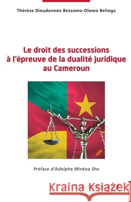 Le droit des successions ? l'?preuve de la dualit? juridique au Cameroun Th?r?se Dieudon Bessomo-Olom Adolphe Minko 9782385416768 Les Impliques - książka