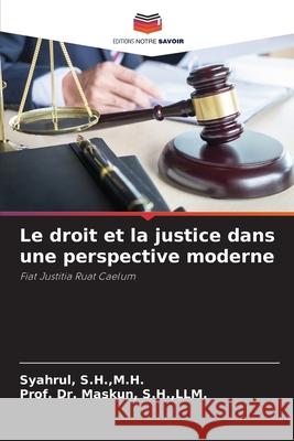 Le droit et la justice dans une perspective moderne S.H.,M.H., Syahrul,, S.H.,LLM., Prof. Dr. Maskun, 9786208909000 Editions Notre Savoir - książka