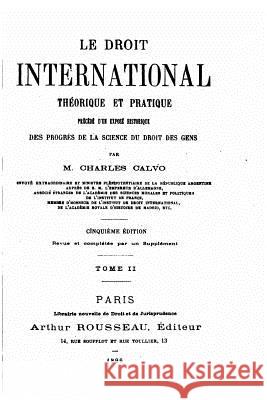 Le Droit International Théorique et Pratique - Tome II Calvo, Charles 9781535058964 Createspace Independent Publishing Platform - książka