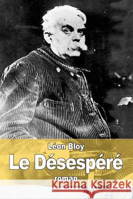 Le Désespéré Bloy, Leon 9781515025825 Createspace - książka