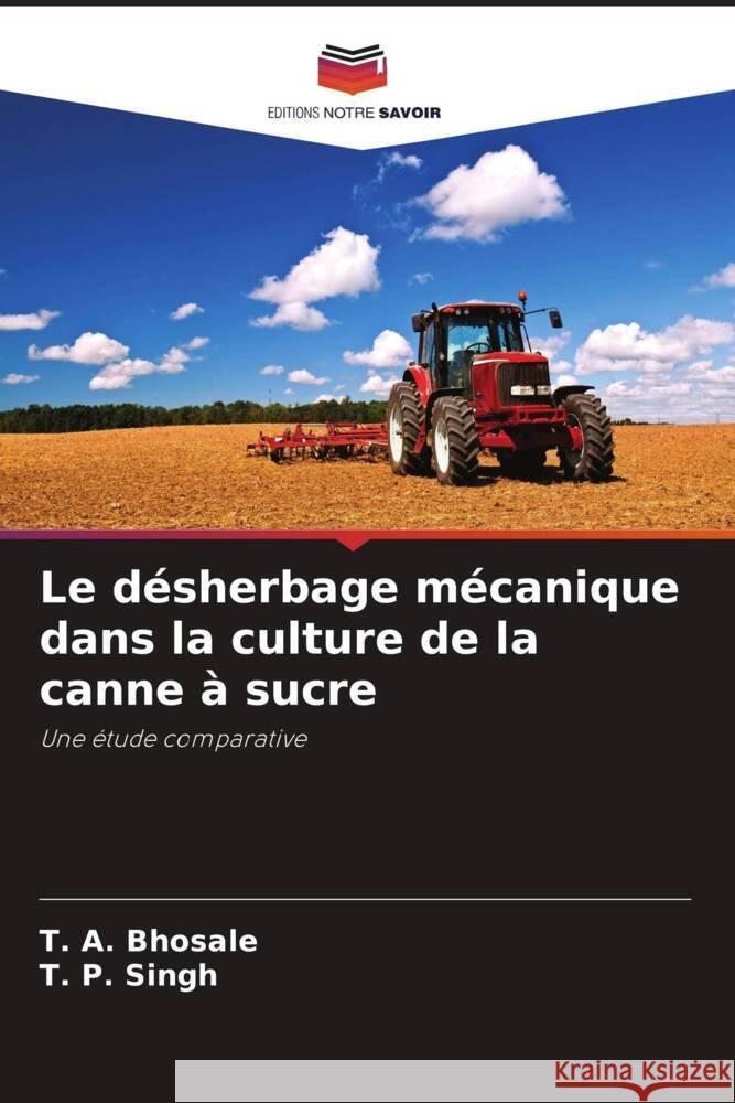 Le d?sherbage m?canique dans la culture de la canne ? sucre T. A. Bhosale T. P. Singh 9786206684107 Editions Notre Savoir - książka