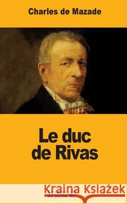 Le duc de Rivas de Mazade, Charles 9781548068936 Createspace Independent Publishing Platform - książka