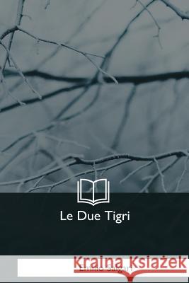 Le Due Tigri Emilio Salgari 9781979826051 Createspace Independent Publishing Platform - książka