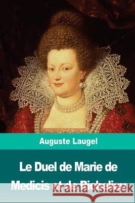 Le Duel de Marie de Medicis et de Richelieu Laugel, Auguste 9781722646462 Createspace Independent Publishing Platform - książka