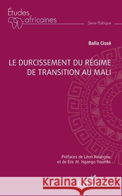 Le durcissement du r?gime de transition au Mali Balla Ciss? L?on Koungou Eric Marcel Ngang 9782336418384 Editions L'Harmattan - książka