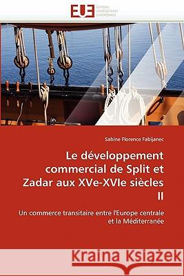 Le Développement Commercial de Split Et Zadar Aux Xve-Xvie Siècles II Fabijanec-S 9786131508301 Editions Universitaires Europeennes - książka