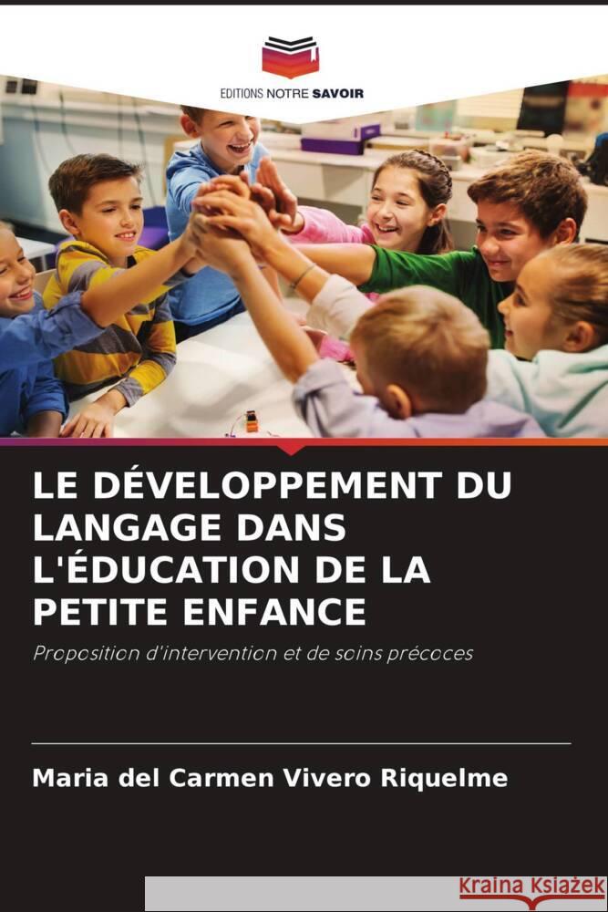 LE DÉVELOPPEMENT DU LANGAGE DANS L'ÉDUCATION DE LA PETITE ENFANCE Vivero Riquelme, María del Carmen 9786204552941 Editions Notre Savoir - książka