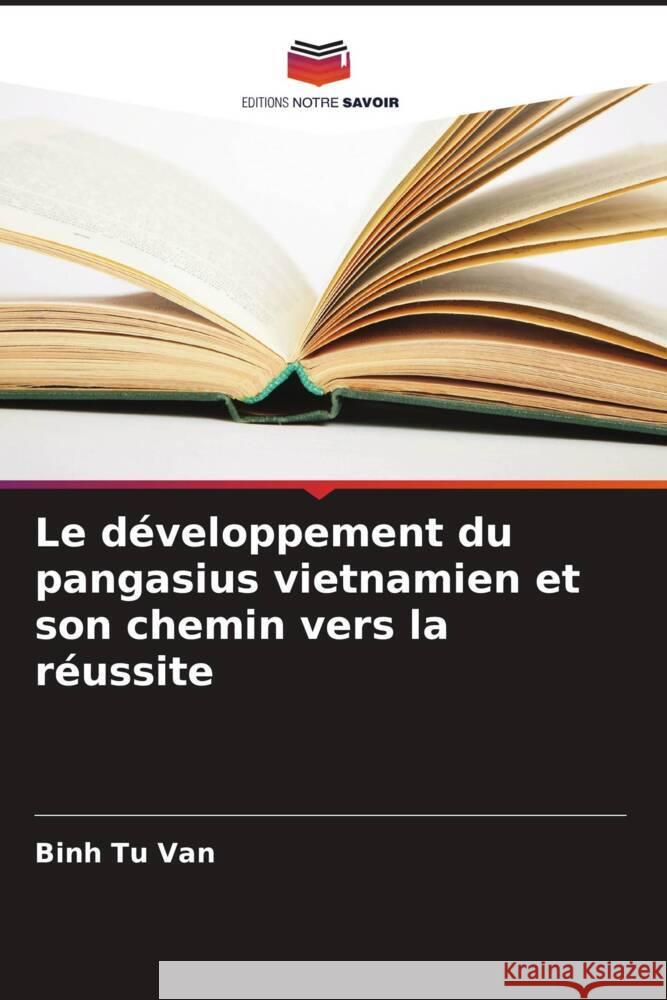 Le développement du pangasius vietnamien et son chemin vers la réussite Tu Van, Binh 9786208243685 Editions Notre Savoir - książka