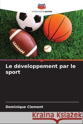 Le développement par le sport Clement, Dominique 9786209051265 Editions Notre Savoir - książka