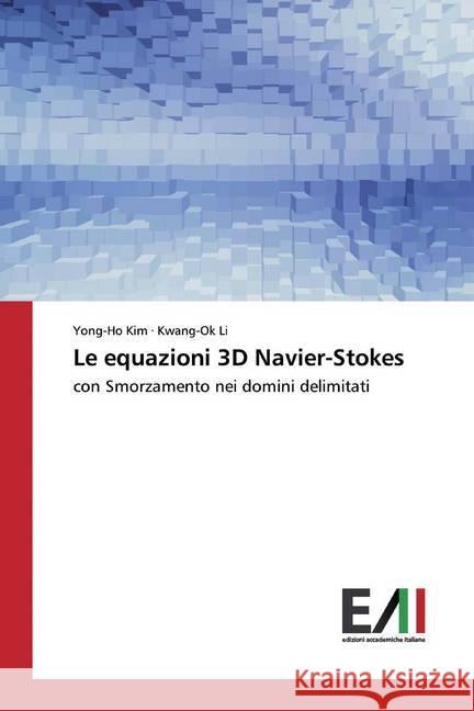 Le equazioni 3D Navier-Stokes : con Smorzamento nei domini delimitati Kim, Yong-Ho; Li, Kwang-Ok 9786202091527 Edizioni Accademiche Italiane - książka