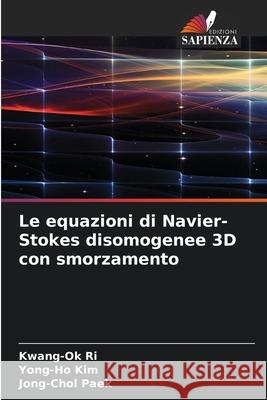 Le equazioni di Navier-Stokes disomogenee 3D con smorzamento Ri, Kwang-Ok, Kim, Yong-Ho, Paek, Jong-Chol 9786208989668 Edizioni Sapienza - książka
