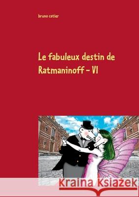 Le fabuleux destin de ratmaninoff 6 Bruno Catier 9782322181292 Books on Demand - książka