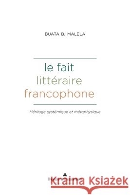 Le fait littéraire francophone: Héritages systémique et métaphysique Malela, Buata B. 9791037048295 Hermann - książka