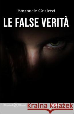 Le false verità Emanuele Gualerzi 9788868675882 Gilgamesh Edizioni - książka