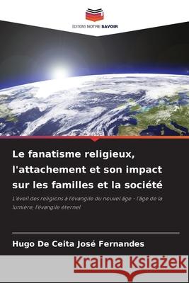Le fanatisme religieux, l'attachement et son impact sur les familles et la société De Ceita José Fernandes, Hugo 9786206841203 Editions Notre Savoir - książka