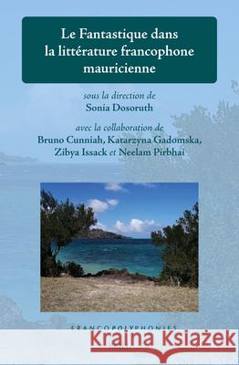 Le Fantastique Dans La Litt?rature Francophone Mauricienne Sonia Dosoruth 9789004746435 Brill - książka