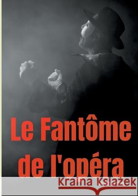Le Fantôme de l'opéra: Un roman gothique de Gaston Leroux LeRoux, Gaston 9782810626823 Books on Demand - książka