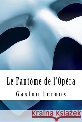 Le Fantôme de l'Opéra LeRoux, Gaston 9781717176134 Createspace Independent Publishing Platform - książka