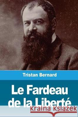 Le Fardeau de la Liberté Bernard, Tristan 9781723364440 Createspace Independent Publishing Platform - książka
