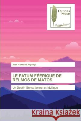 Le Fatum Féerique de Relmos de Matos Angonga, Jean Raymond 9786203866094 Editions Muse - książka