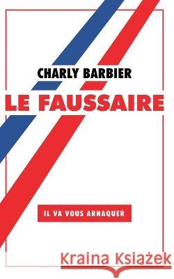 Le Faussaire Charly Barbier   9782901158080 Charly Barbier - książka
