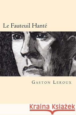 Le Fauteuil Hante (French Edition) Gaston LeRoux 9781539998181 Createspace Independent Publishing Platform - książka