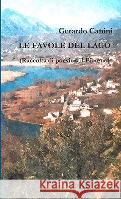 LE FAVOLE DEL LAGO (Raccolta di poesie sul Fibreno) Gerardo Canini 9781291493788 Lulu.com - książka