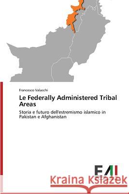 Le Federally Administered Tribal Areas Valacchi Francesco 9783639657333 Edizioni Accademiche Italiane - książka