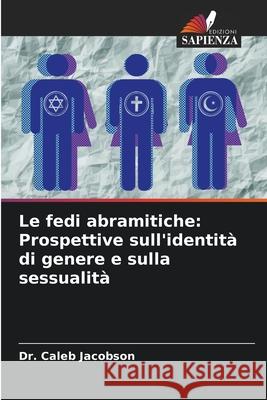 Le fedi abramitiche: Prospettive sull'identità di genere e sulla sessualità Jacobson, Dr. Caleb 9786207862122 Edizioni Sapienza - książka