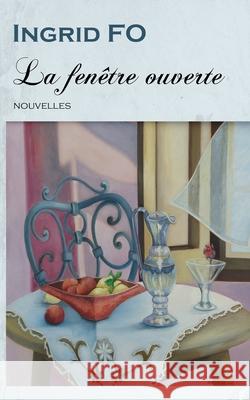 Le fenêtre ouverte: Nouvelles Ingrid Fo 9798680669761 Independently Published - książka