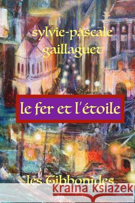 Le Fer et l'Étoile: Les Tibonnides Gaillaguet, Sylvie Pascale 9781534846517 Createspace Independent Publishing Platform - książka