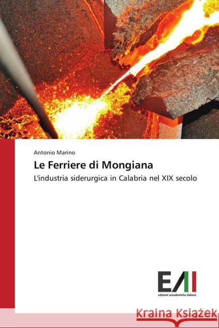 Le Ferriere di Mongiana : L'industria siderurgica in Calabria nel XIX secolo Marino, Antonio 9783330776630 Edizioni Accademiche Italiane - książka