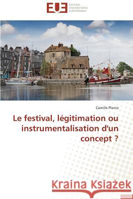 Le Festival, Légitimation Ou Instrumentalisation d'Un Concept ? Plante-C 9783838180861 Editions Universitaires Europeennes - książka