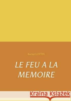 Le Feu a la Memoire Karine Lottin 9782322266739 Books on Demand - książka