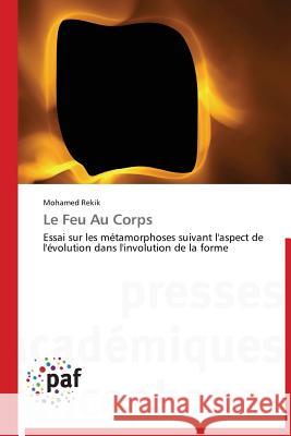 Le Feu Au Corps Rekik Mohamed 9783838176758 Presses Academiques Francophones - książka