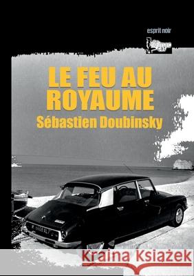 Le feu au royaume Sebastien Doubinsky 9782322140541 Books on Demand - książka