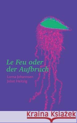 Le Feu oder der Aufbruch: Telegrafenbergkrimi 3 Jobst Heitzig Lorna Johannsen 9783695134434 Bod - Books on Demand - książka