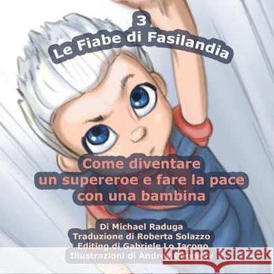 Le Fiabe di Fasilandia - 3: Come diventare un supereroe e fare la pace con una bambina Goodkov, Andrey 9781501066566 Createspace - książka