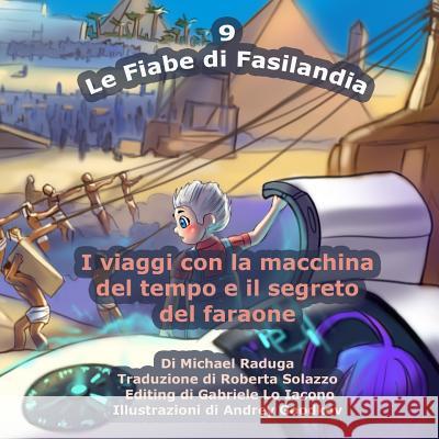 Le Fiabe di Fasilandia - 9: I viaggi con la macchina del tempo e il segreto del faraone Andrey Goodkov Michael Raduga 9781505509809 Createspace Independent Publishing Platform - książka