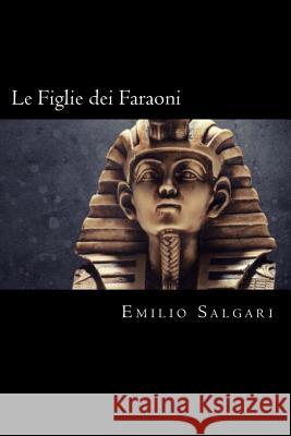 Le Figlie dei Faraoni (Italian Edition) Salgari, Emilio 9781719542715 Createspace Independent Publishing Platform - książka