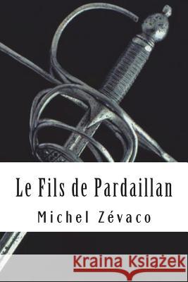 Le Fils de Pardaillan: Les Pardaillan #7 Michel Zevaco 9781717517876 Createspace Independent Publishing Platform - książka