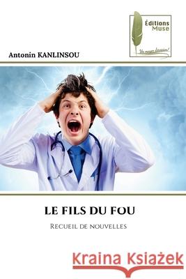 Le Fils Du Fou Antonin Kanlinsou 9786204973784 Editions Muse - książka