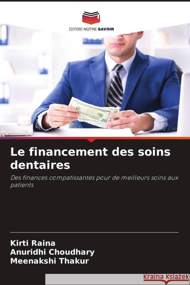 Le financement des soins dentaires Raina, Kirti, Choudhary, Anuridhi, Thakur, Meenakshi 9786205013984 Editions Notre Savoir - książka