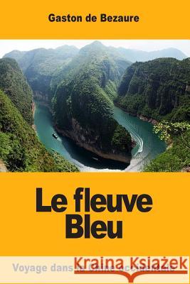 Le fleuve Bleu: Voyage dans la Chine occidentale De Bezaure, Gaston 9781717395375 Createspace Independent Publishing Platform - książka