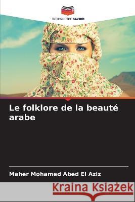 Le folklore de la beaut? arabe Maher Mohame 9786205857298 Editions Notre Savoir - książka
