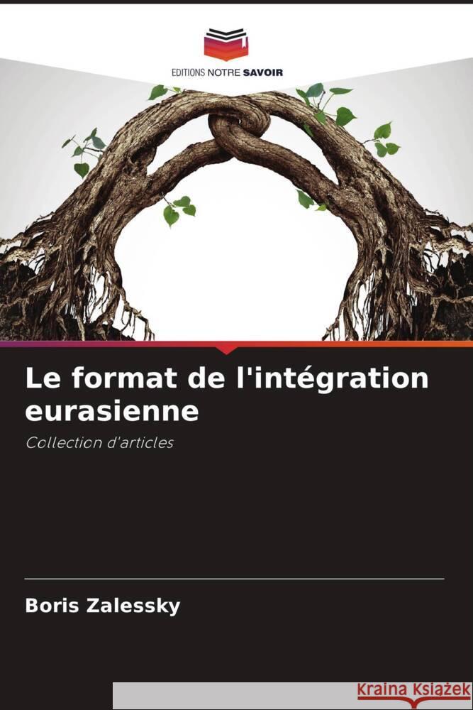 Le format de l'intégration eurasienne Zalessky, Boris 9786204493572 Editions Notre Savoir - książka