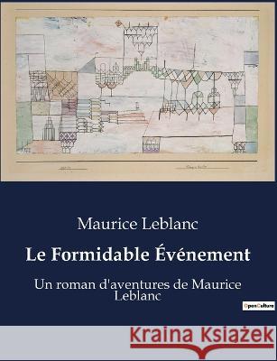 Le Formidable Evenement: Un roman d'aventures de Maurice Leblanc Maurice LeBlanc   9791041916153 Culturea - książka